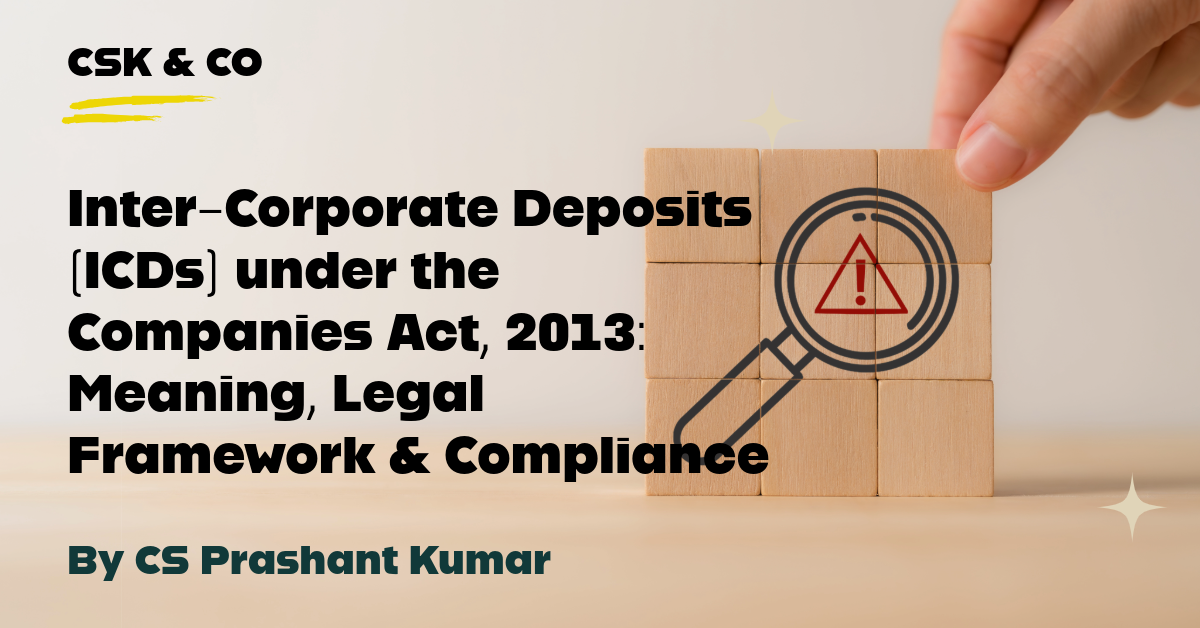 Inter-Corporate Deposits (ICDs) under the Companies Act, 2013: Meaning, Legal Framework & Compliance